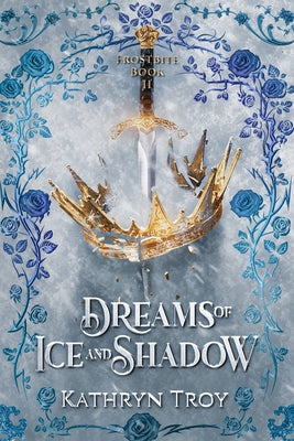 Dreams of Ice and Shadow by Troy, Kathryn