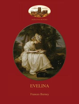 Evelina: With Introduction by Austin Dobson, and Hugh Thomson's 81 Classic Illustrations (Aziloth Books) by Burney, Frances