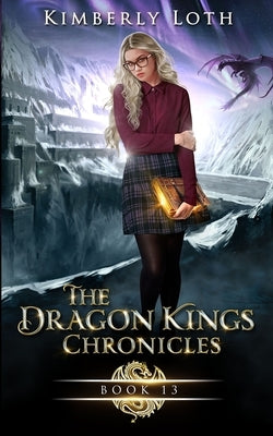 The Dragon Kings Chronicles: Book 13 by Loth, Kimberly