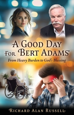 A Good Day For Bert Adams: From Heavy Burden to God's Blessing by Russell, Richard Alan