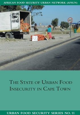The State of Urban Food Insecuritity in Cape Town by Battersby, Jane