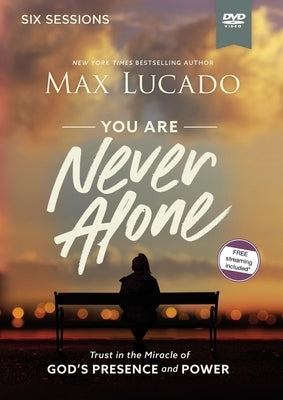 You Are Never Alone Video Study: Trust in the Miracle of God's Presence and Power by Lucado, Max