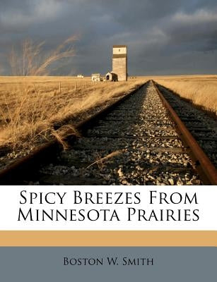 Spicy Breezes from Minnesota Prairies by Smith, Boston W.