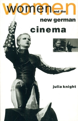 Women and the New German Cinema by Knight, Julia