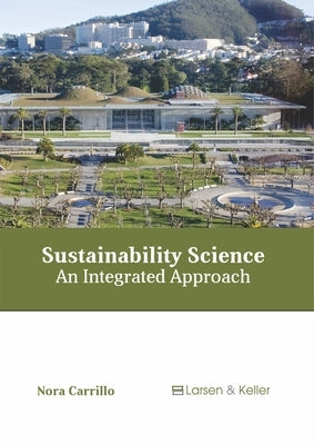Sustainability Science: An Integrated Approach by Carrillo, Nora