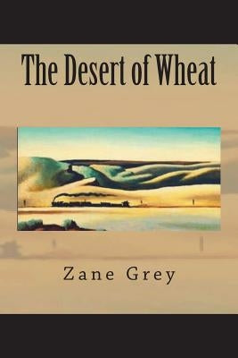 The Desert of Wheat by Grey, Zane
