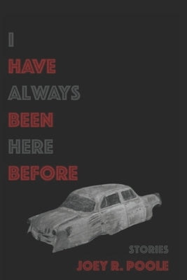 I Have Always Been Here Before: Stories by Poole, Joey R.