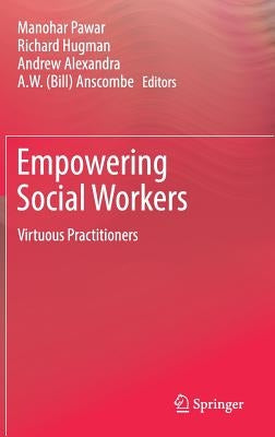 Empowering Social Workers: Virtuous Practitioners by Pawar, Manohar