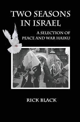 Two Seasons in Israel: A Selection of Peace and War Haiku by Black, Rick