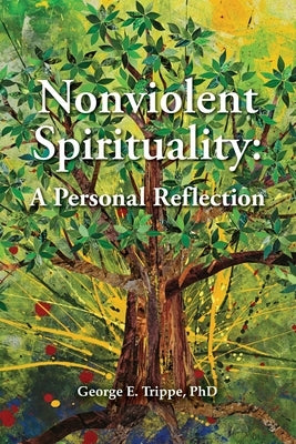 Nonviolent Spirituality: A Personal Reflection by Trippe, George E.