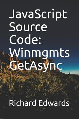 JavaScript Souce Code: Winmgmts GetAsync by Edwards, Richard