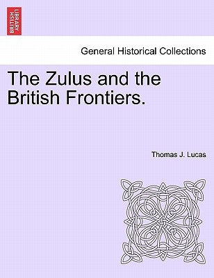 The Zulus and the British Frontiers. by Lucas, Thomas J.