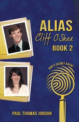 Alias Cliff O'Shea: God's Secret Agent Book 2 by Jordan, Paul Thomas