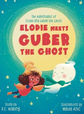 Elodie Meets Guber the Ghost: The Adventures of Elodie and Guber the Ghost by Waring, P. E.