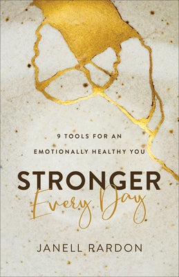 Stronger Every Day: 9 Tools for an Emotionally Healthy You by Rardon, Janell