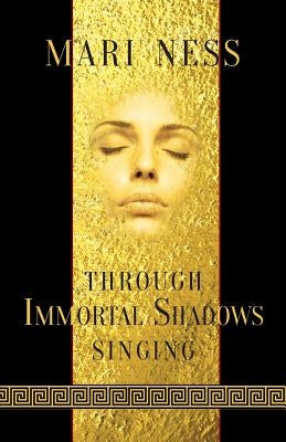 Through Immortal Shadows Singing by Ness, Mari