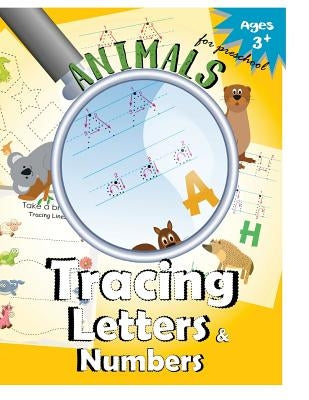 Animals Tracing Letters and Numbers: Handwriting Practice Workbook for Preschool by Letter Tracing Workbook Designer