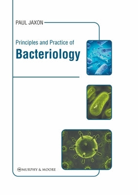 Principles and Practice of Bacteriology by Jaxon, Paul