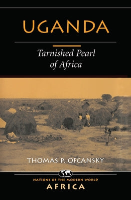 Uganda: Tarnished Pearl Of Africa by Ofcansky, Thomas P.