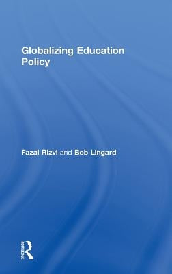 Globalizing Education Policy by Rizvi, Fazal
