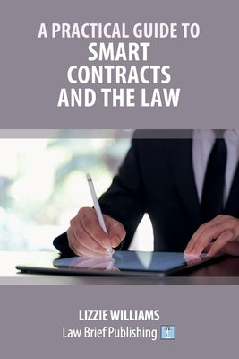 A Practical Guide to Smart Contracts and the Law by Williams, Lizzie