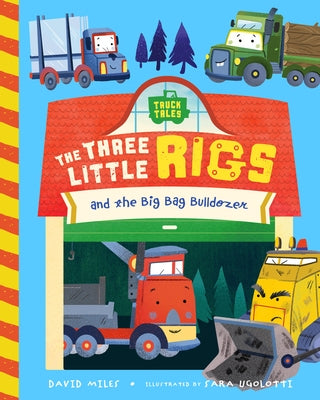 The Three Little Rigs and the Big Bad Bulldozer by Miles, David