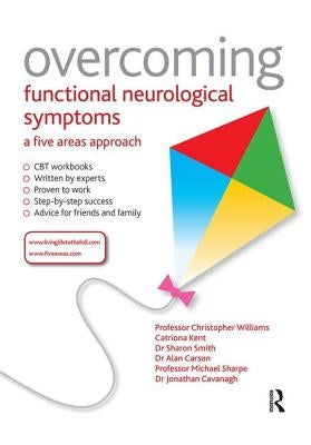 Overcoming Functional Neurological Symptoms: A Five Areas Approach by Williams, Christopher