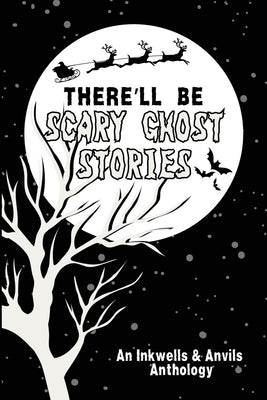 There'll Be Scary Ghost Stories: An Inkwells & Anvils Anthology by Stewart, Catherine
