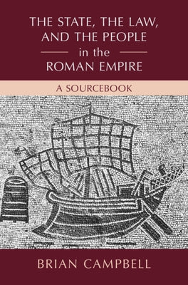The State, the Law, and the People in the Roman Empire: A Sourcebook by Campbell, Brian
