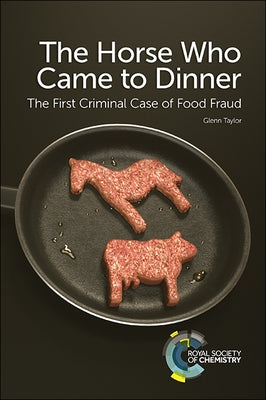 The Horse Who Came to Dinner: The First Criminal Case of Food Fraud by Taylor, Glenn