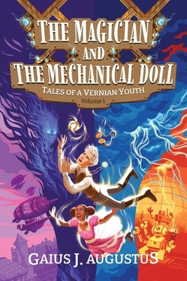 The Magician and the Mechanical Doll, Tales of a Vernian Youth Volume 1: a science fantasy adventure by Augustus, Gaius J.