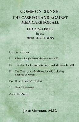 Common Sense: : The Case For and Against Medicare For All by Geyman M. D., John