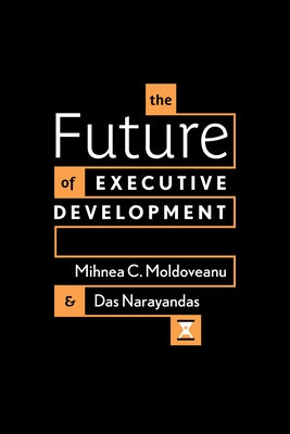 The Future of Executive Development by Moldoveanu, Mihnea C.
