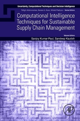 Computational Intelligence Techniques for Sustainable Supply Chain Management by Paul, Sanjoy Kumar