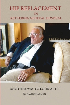 Hip Replacement in Kettering General Hospital by Sharman, David