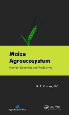 Maize Agroecosystem: Nutrient Dynamics and Productivity by Krishna, K. R.
