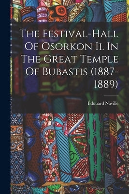 The Festival-hall Of Osorkon Ii. In The Great Temple Of Bubastis (1887-1889) by Naville, Édouard