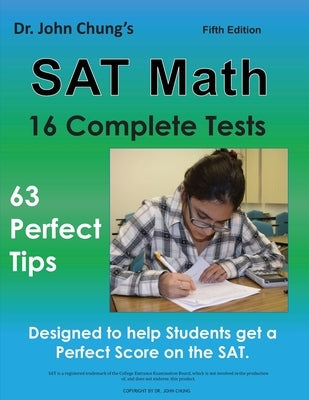 Dr. John Chung's SAT Math Fifth Edition: 63 Perfect Tips and 16 Complete Tests by Chung, John