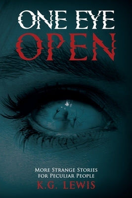One Eye Open: More Strange Stories for Peculiar People by Hall, Elijah