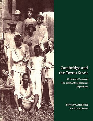 Cambridge and the Torres Strait: Centenary Essays on the 1898 Anthropological Expedition by Herle, Anita
