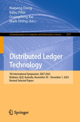Distributed Ledger Technology: 7th International Symposium, Sdlt 2023, Brisbane, Qld, Australia, November 30 - December 1, 2023, Revised Selected Pap by Dong, Naipeng
