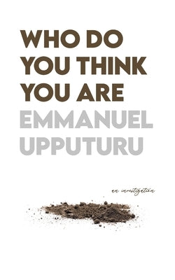 Who Do You Think You Are by Upputuru, Emmanuel