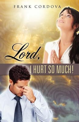 Lord, I Hurt So Much! by Cordova, Frank