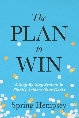 The PLAN to WIN by Hempsey, Spring