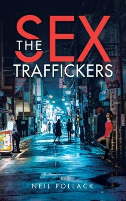 The Sex Traffickers by Pollack, Neil