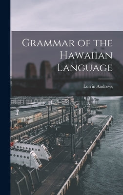 Grammar of the Hawaiian Language by Andrews, Lorrin