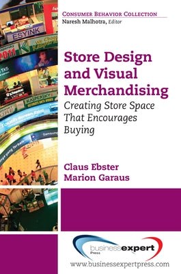 Store Design and Visual Merchandising: Creating Store Space That Encourages Buying by Ebster, Claus