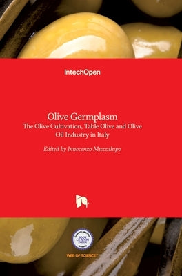 Olive Germplasm: The Olive Cultivation, Table Olive and Olive Oil Industry in Italy by Muzzalupo, Innocenzo