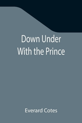 Down Under With the Prince by Cotes, Everard