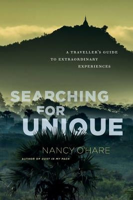 Searching for Unique: A Traveller's Guide to Extraordinary Experiences by O'Hare, Nancy